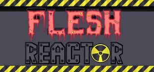Flesh Reactor