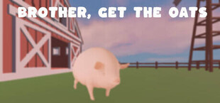 Brother, Get The Oats