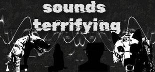 Sounds Terrifying