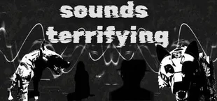 Sounds Terrifying