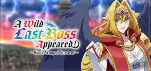 A Wild Last Boss Appeared! ~Black-Winged Survivor~