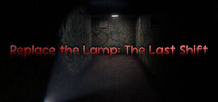 Игра Replace the Lamp: The Last Shift Replace the Lamp: The Last Shift