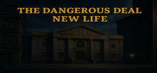 THE DANGEROUS DEAL: NEW LIFE