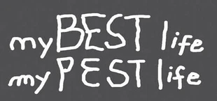 my BEST life my PEST life
