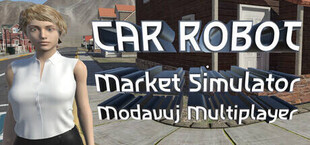 Игра CAR ROBOT Market Simulator Modavuj Multiplayer CAR ROBOT Market Simulator Modavuj Multiplayer