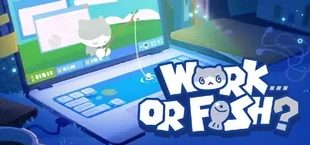 Work...Or Fish?