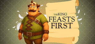 The King Feasts First