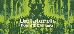 Dictatorch: I've S.E.E.N. you