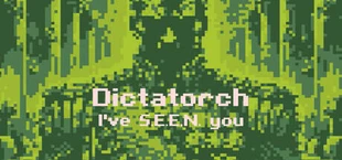 Dictatorch: I've S.E.E.N. you