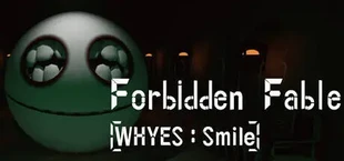 Forbidden Fable: [WHYES: Smile]