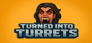 Turned Into Turrets