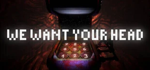 We Want Your Head