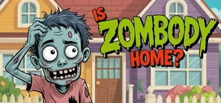 Is Zombody Home?