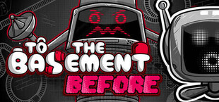 To the Basement. Before