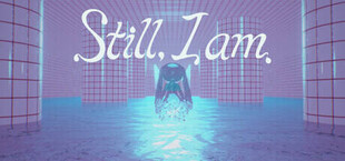 Still, I am.