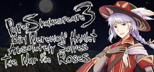 Paper Shakespeare 3: Girl Werewolf Hamlet Absolutely Solves the War of the Roses