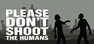 Please Don't Shoot the Humans