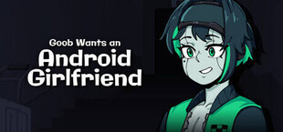 Goob Wants an Android Girlfriend