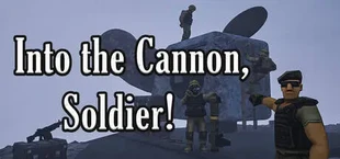 Into the Cannon, Soldier!