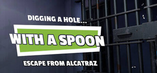 Digging a Hole... with a Spoon... Escape from Alcatraz