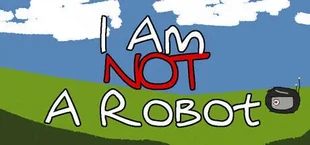 I Am Not A Robot
