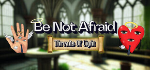 Be Not Afraid: Threads Of Light