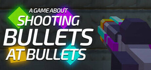 A Game About Shooting Bullets At Bullets (AGASBAB)