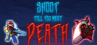 Shoot till you meet Death