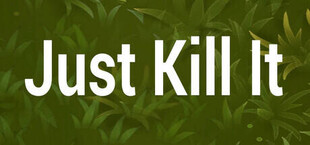 Just Kill It