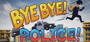 BYE BYE! POLICE!