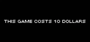 This Game Costs 10 Dollars