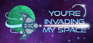 You're Invading My Space