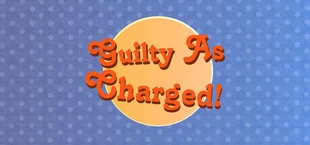 Guilty As Charged!