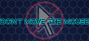 Don't Move the Mouse