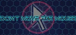 Don't Move the Mouse