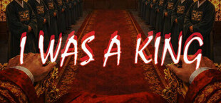 I WAS A KING