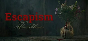 Escapism: The doll house