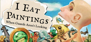 I Eat Paintings When Gaurds Aren't Looking