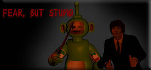 Fear, But Stupid