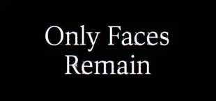 Only Faces Remain