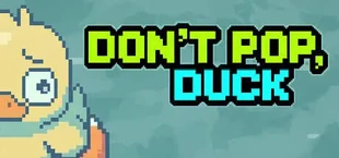 Don’t Pop, Duck
