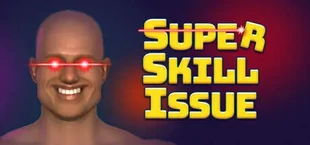 SUPER SKILL ISSUE
