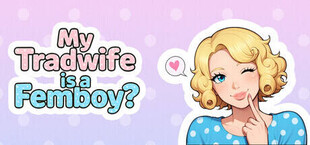 My Tradwife is a Femboy?