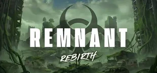 REMNANT: Rebirth