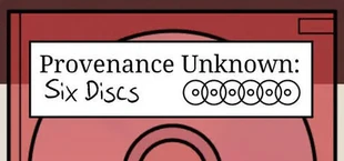 Provenance Unknown: Six Discs