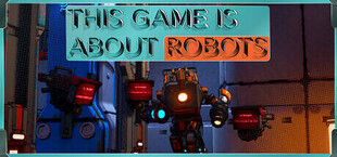 This Game is About Robots