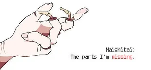 Naishitai: The parts I'm missing.