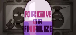 Forgive or Finalize