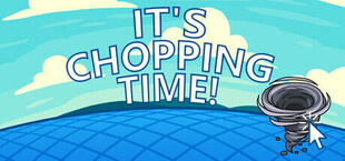It's Chopping Time!