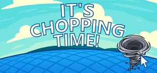 It's Chopping Time!